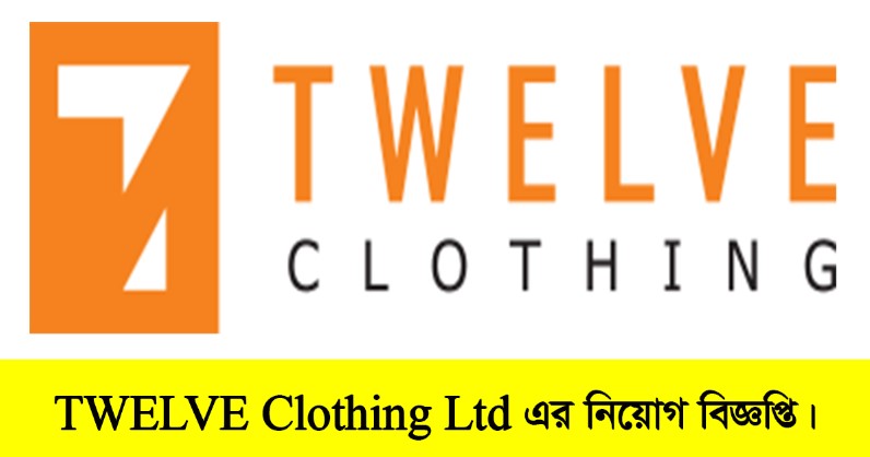 TWELVE Clothing Ltd Job Circular 2022